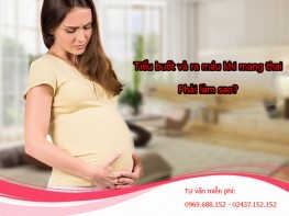 Hiện tượng tiểu buốt và ra ít máu khi mang thai cần thận trọng